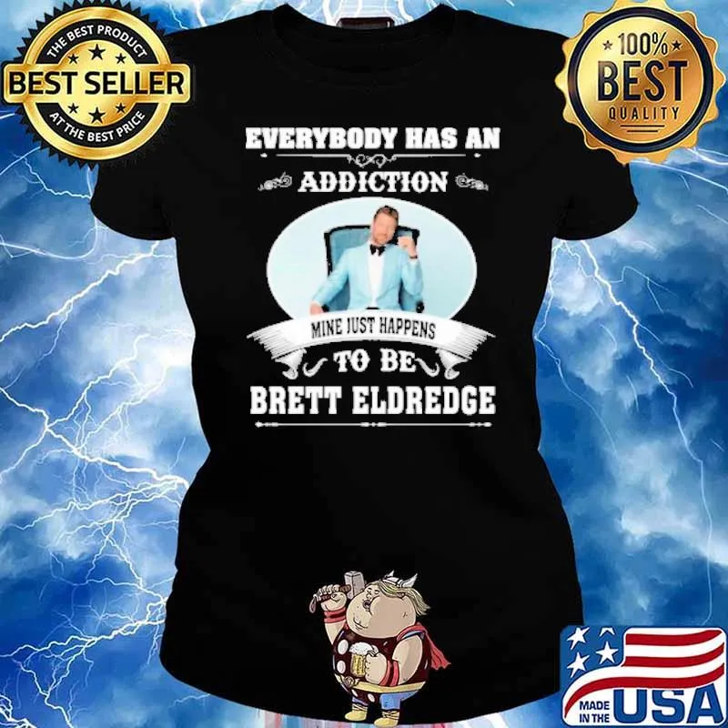 Everybody has an addiction mine just happens to be Brett Eldredge s Ladies tee
