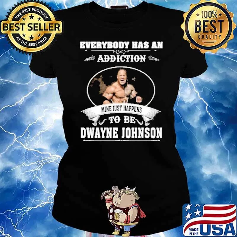 Everybody has an addiction mine just happens to be Dwayne Johnson s Ladies tee