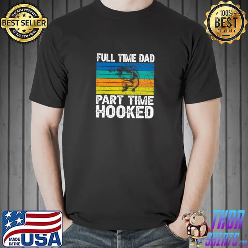 Full Time Dad Part Time Hooker Vintage Fishing Fisherman T-Shirt