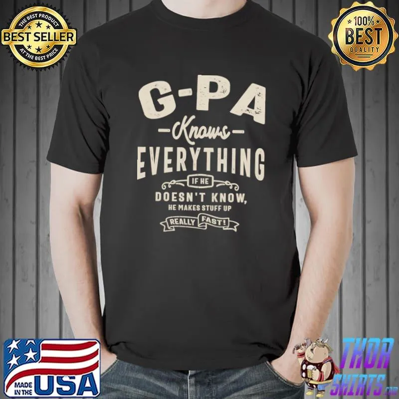 G-Pa Knows Everything - Doesn't Know Makes Stuff Up Grandpas T-Shirt