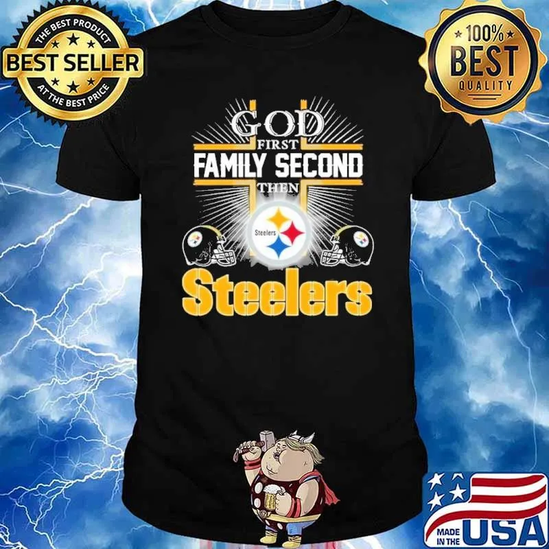 God first family second then Steelers sport shirt