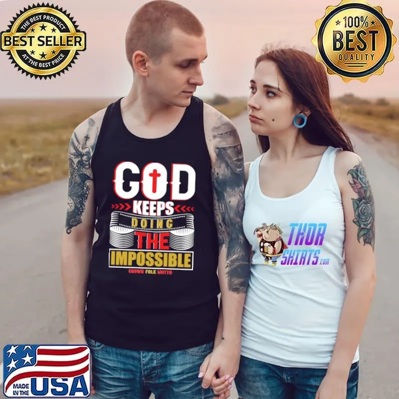 God Keeps Doing The Impossible Grown Folk Motto T-Shirt