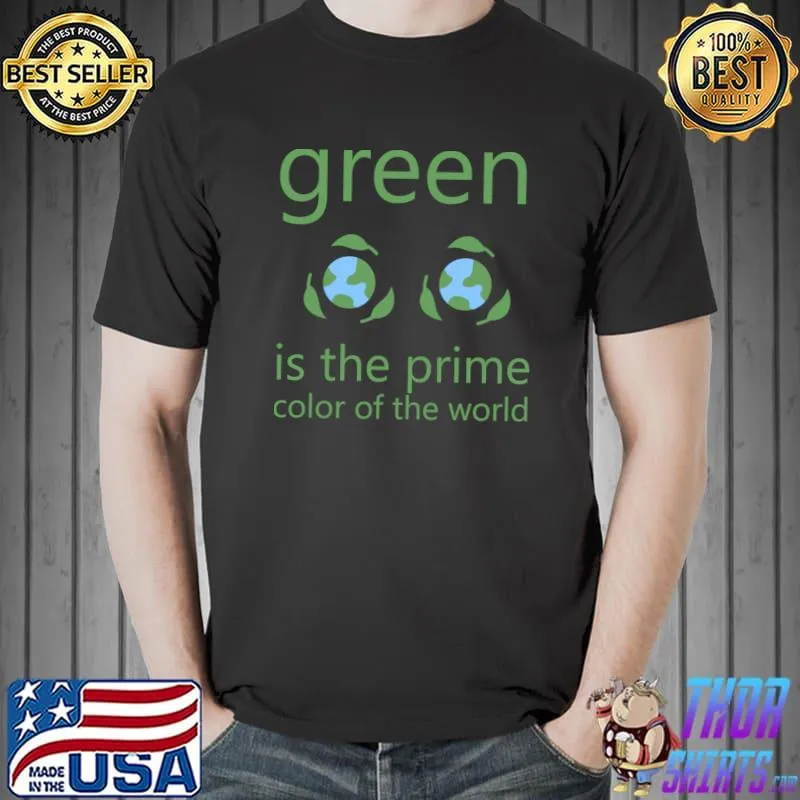 Green Is The Prime Color Of The World Two Earths T-Shirt Unisex