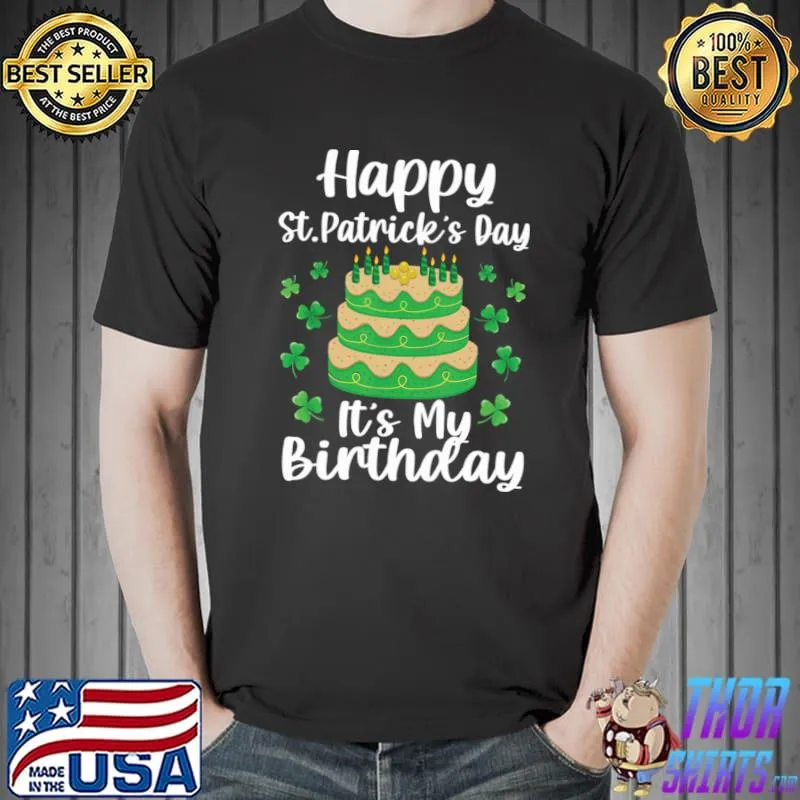 Happy St Patrick’s Day And It’s My Birthday Shamrock Irish Cake Birthday 2 T-Shirt