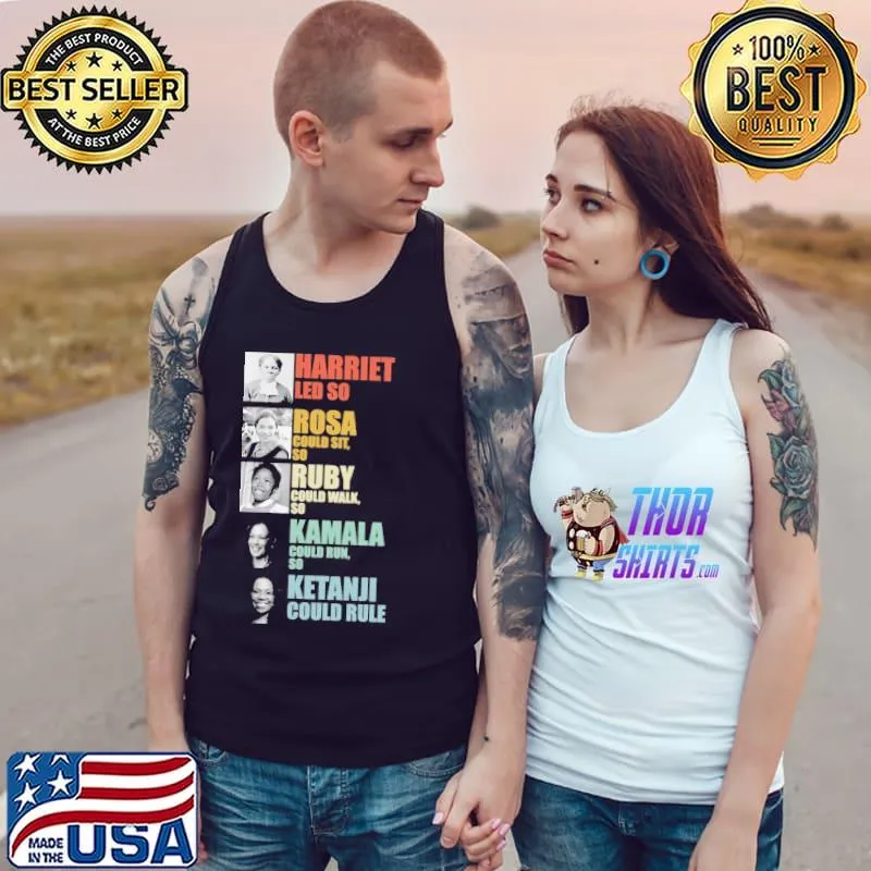 Harriet led so Rosa could sit so Ruby could walk so - Black Women in History s Tank Top