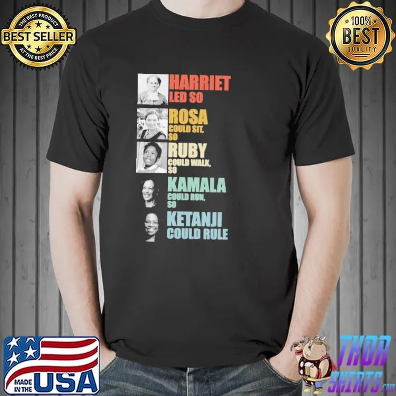 Harriet led so Rosa could sit so Ruby could walk so - Black Women in History shirt
