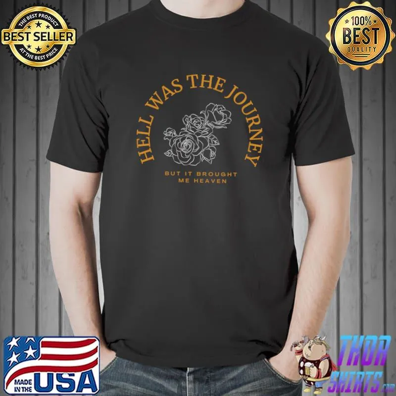 Hell was the journey but it brought me heaven roses T-Shirt Unisex
