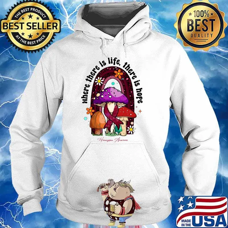 Hemangioma awareness where there is life hope ribbon rainbow mushroom T-Shirt Hoodie
