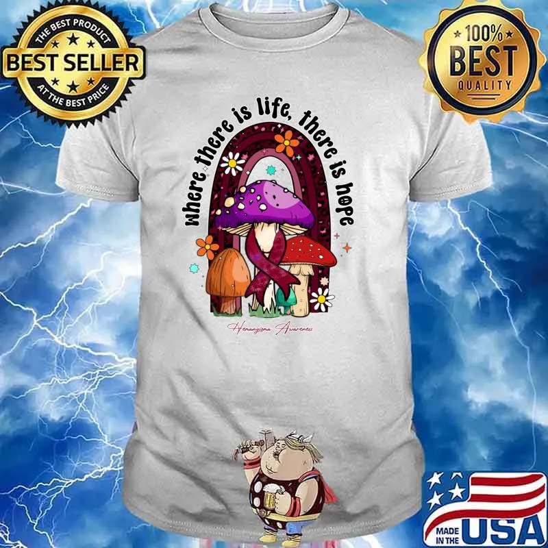 Hemangioma awareness where there is life hope ribbon rainbow mushroom T-Shirt
