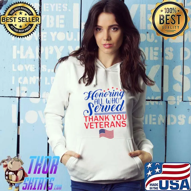 Honoring All Who Served Veteran Day Thank You Your Service Us Flag T-Shirt Hoodie