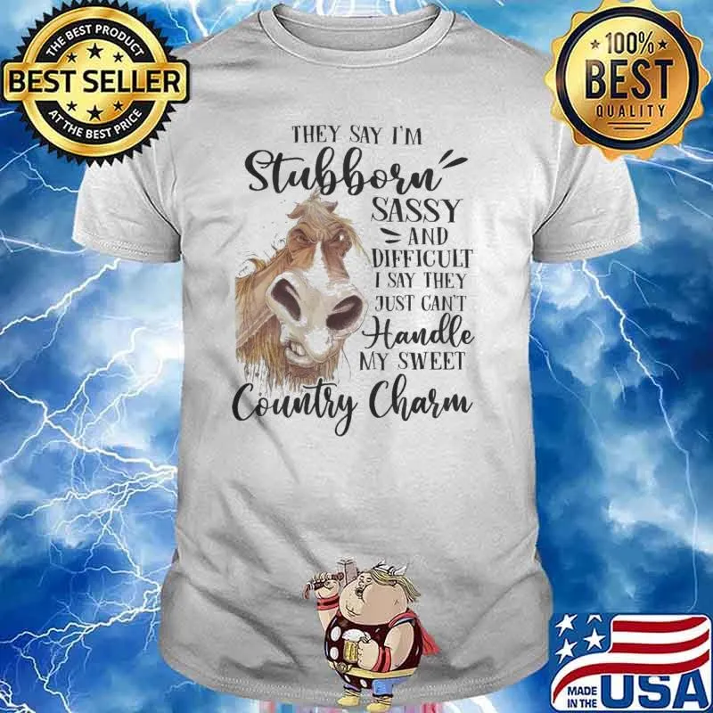 Horse They Say I'm Stubborn sassy and difficult I say they country charm s Unisex