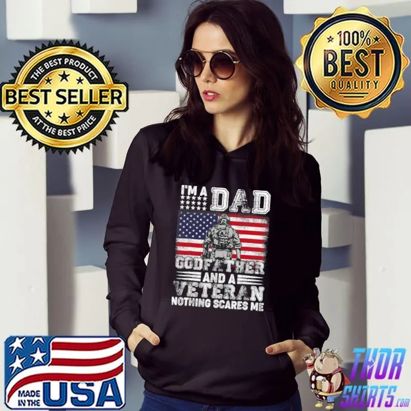 I Am A Dad A Godfather And A Veteran American Flag Fathers Day T-Shirt Hoodie