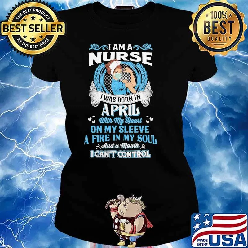 I am a nurse I was born in April with my heart on my sleeve fire in my soul I can't contrl s Ladies tee