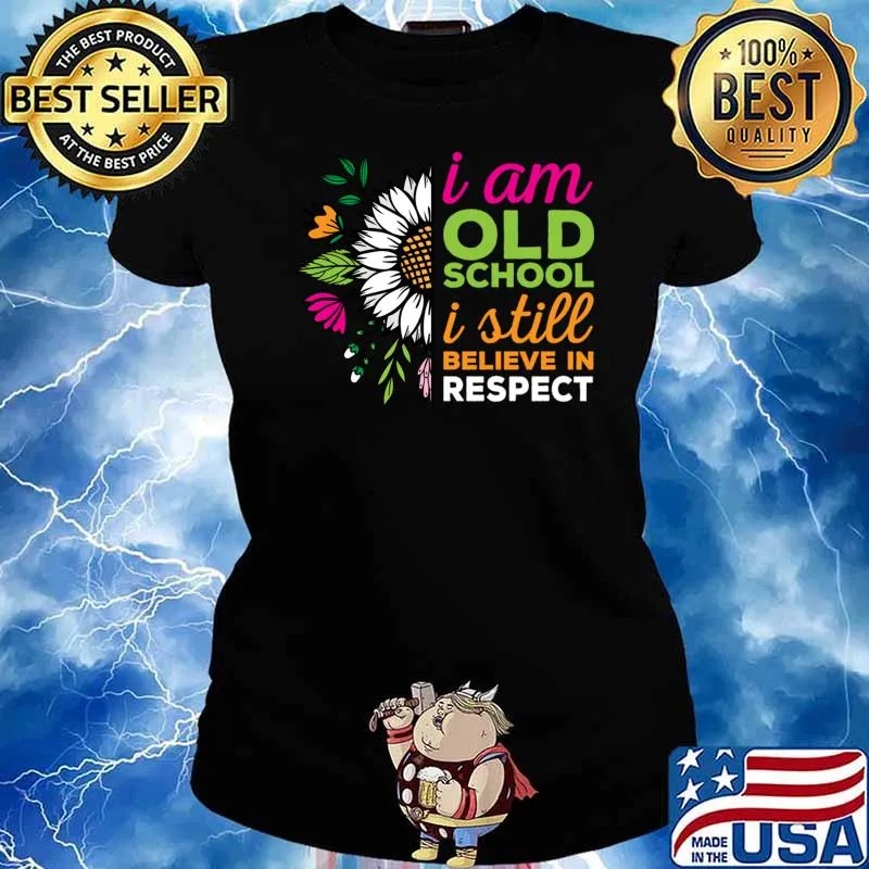 I am old school I still believe in respect sunflower T-Shirt Ladies tee
