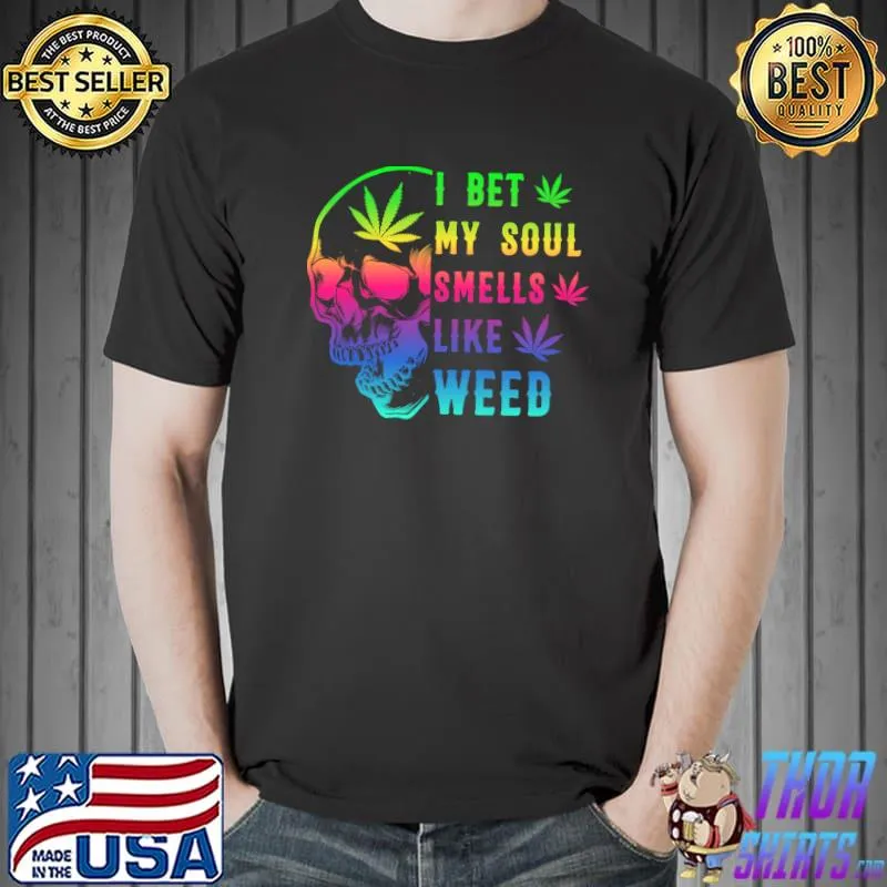 I Bet My Soul Smell Likes Weed Skull Cannabis Rainbow T-Shirt Unisex