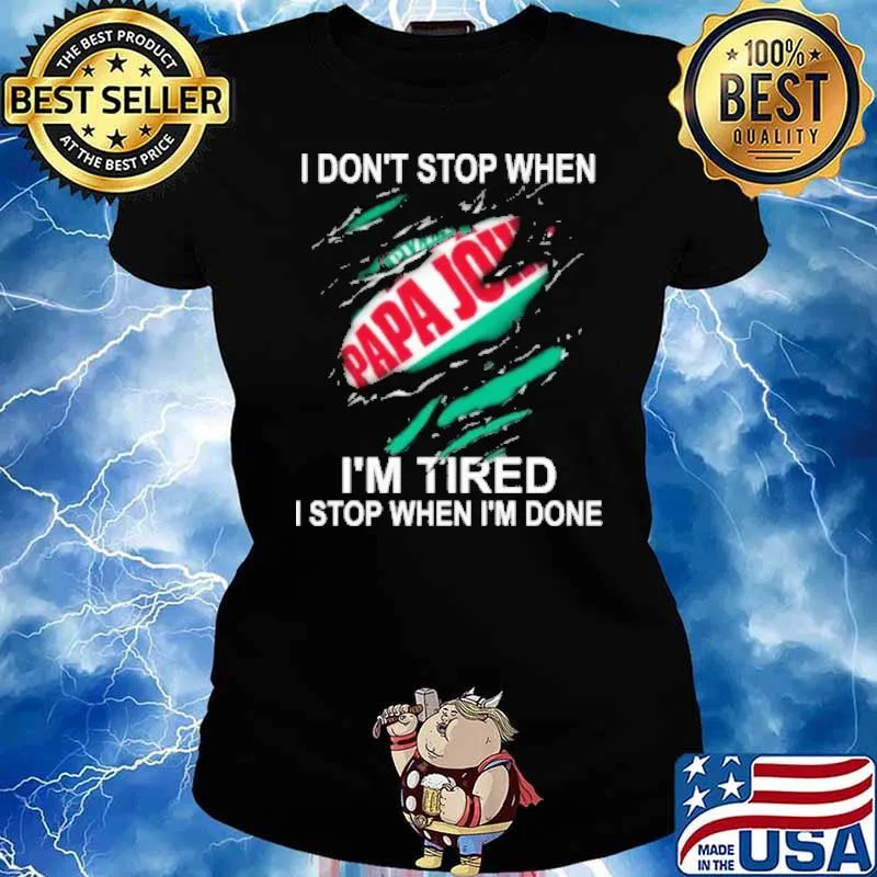 I don't stop when pizza papa john's I'm tired I stop when I'm done s Ladies tee