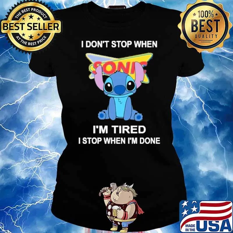 I don't stop when Sonic I'm tired I stop when I'm done Stitch s Ladies tee