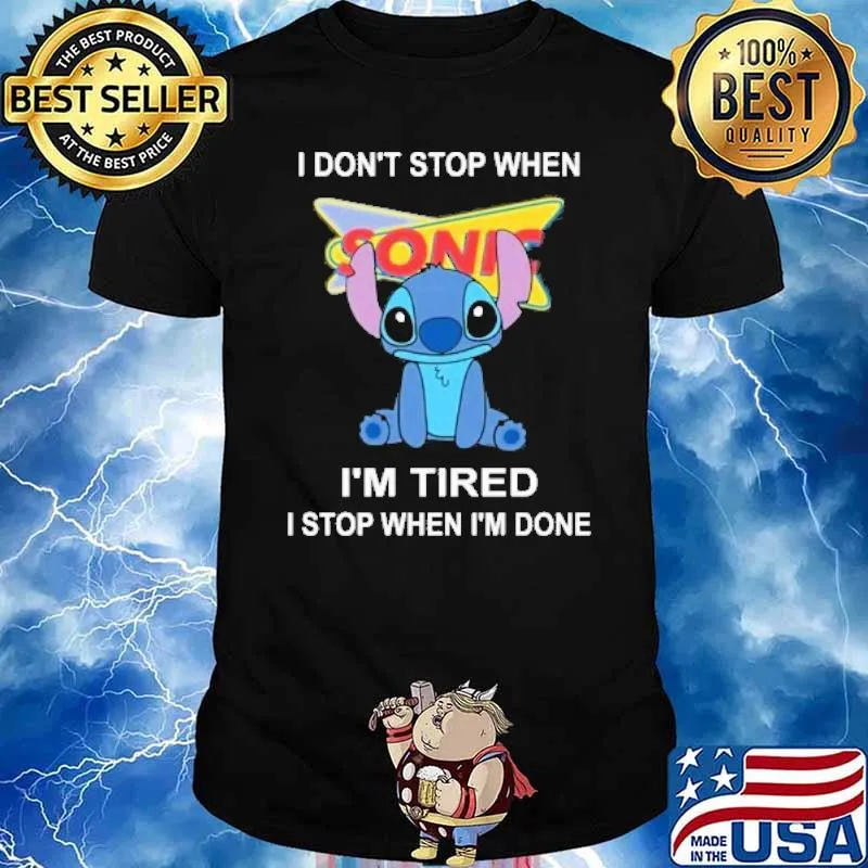 I don't stop when Sonic I'm tired I stop when I'm done Stitch shirt