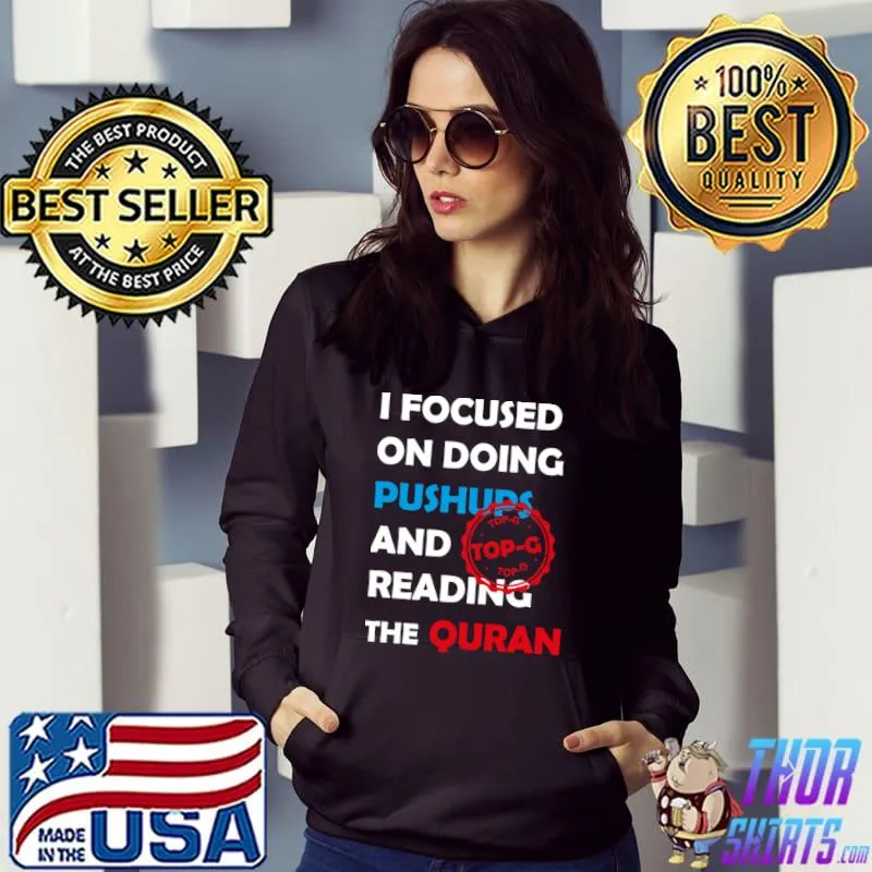 I Focused On Doing Pushups And Reading The Quran Top G T-Shirt Hoodie