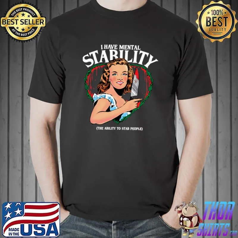 I have mental stability heart the ability to stab people T-Shirt