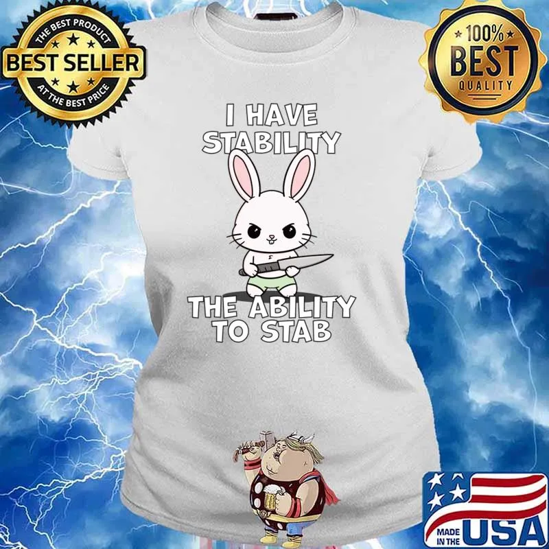 I Have Stability The Ability To Stab Kawaii Bunny T-Shirt Ladies tee