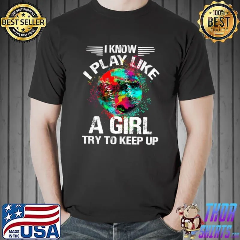 I Know I Play Like A Girl Try To Keep Up Softball Watercolor Sport Lover T-Shirt
