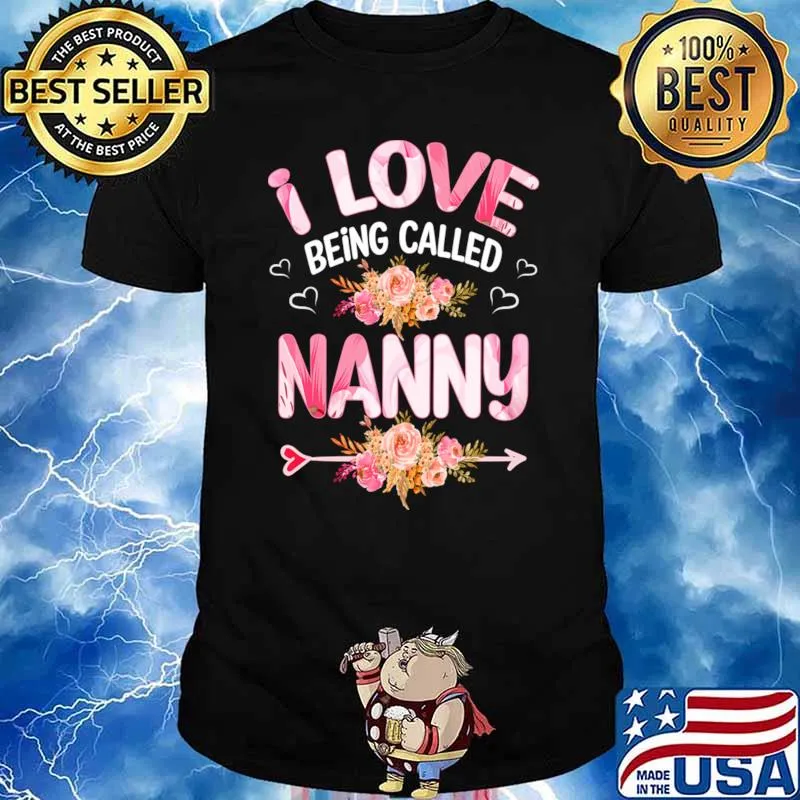 I love being called nanny heart flowers T-Shirt