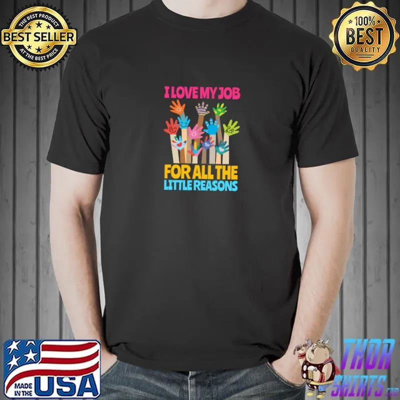 I Love My Job For All The Little Reasons Hands T-Shirt Unisex