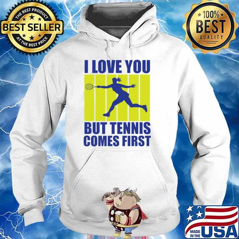 I love you but tennis comes first retro sport love T-Shirt Hoodie
