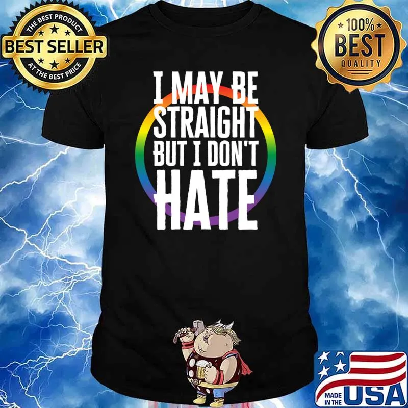 I May Be Straight But I Don't Hate Lgbt T-Shirt