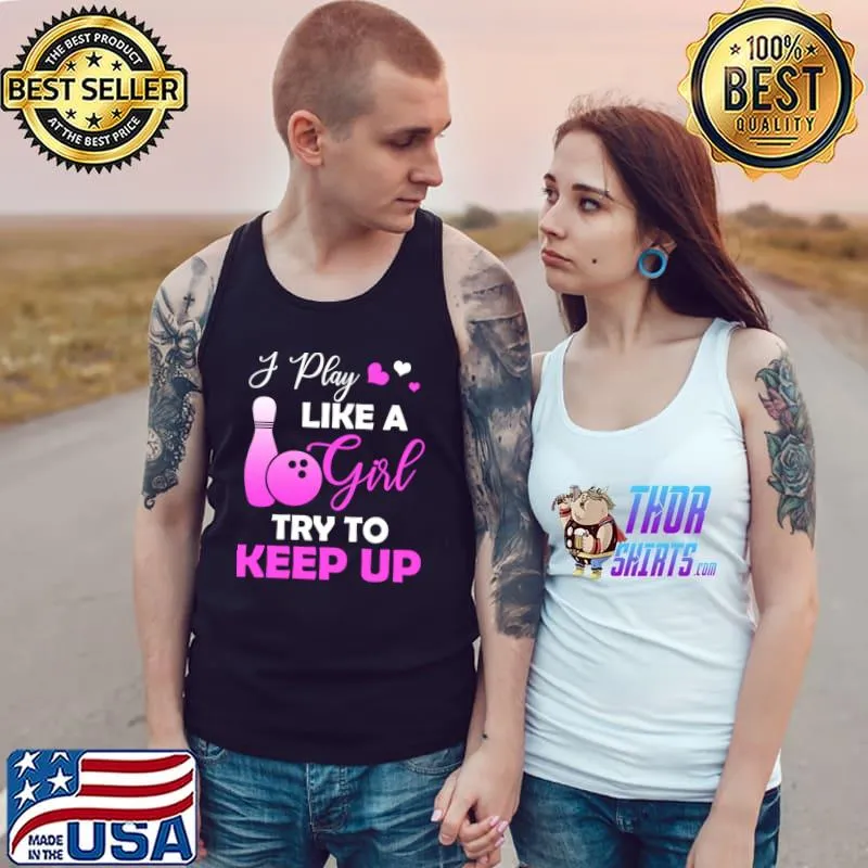 I Play Like A Girl Try To Keep Up Bowling Girl Try Hearts T-Shirt