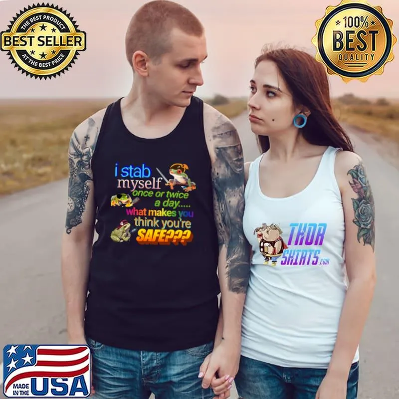 I stab myself once or twice a day what makes think you're safe frog T-Shirt Tank Top
