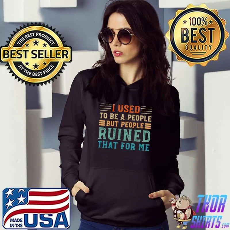 I used to be a people person but people ruined that for me retro T-Shirt Hoodie