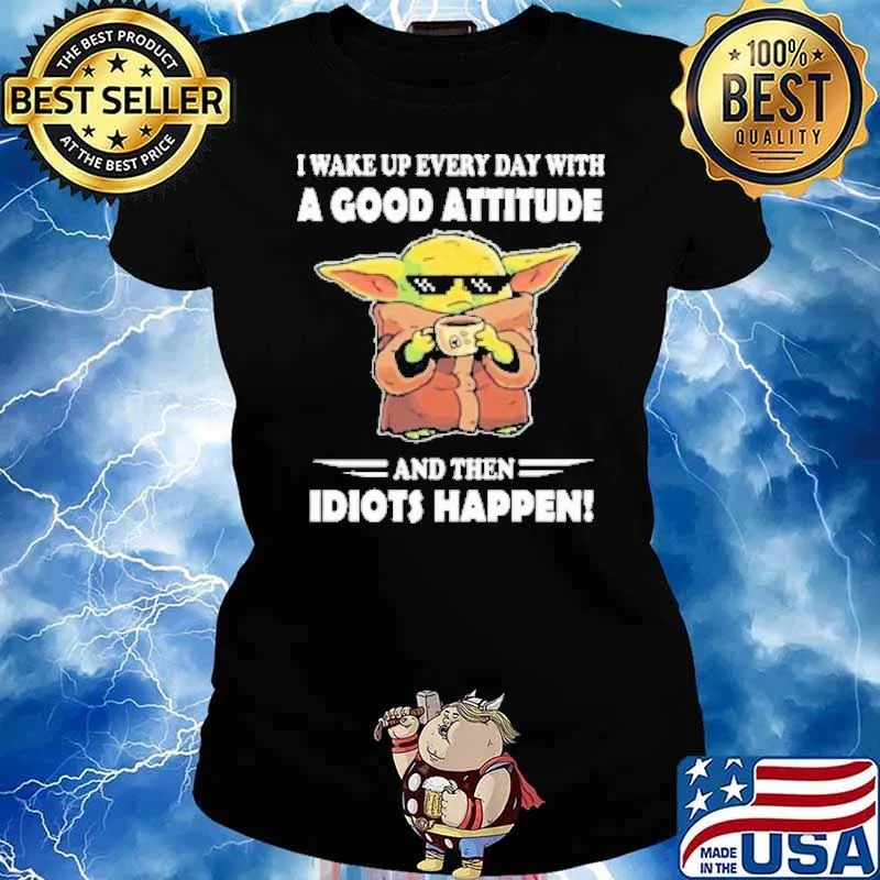 I wake up every day with a good attitude and then idiots happen baby yoda s Ladies tee