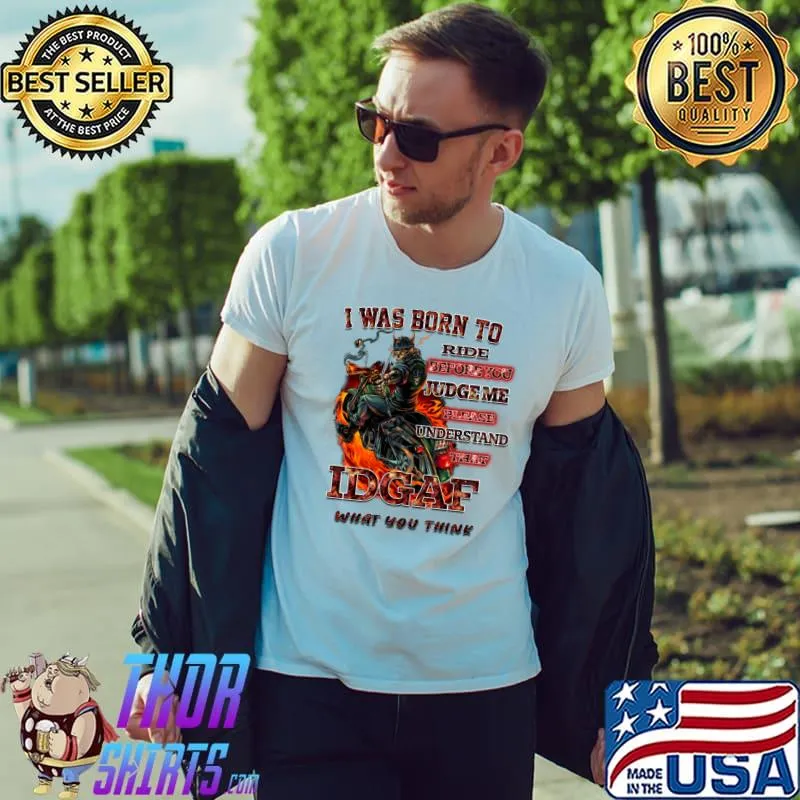 I Was Born To Ride Before Judgeme Understand Idgaf Skull Motorbike Fire T-Shirt