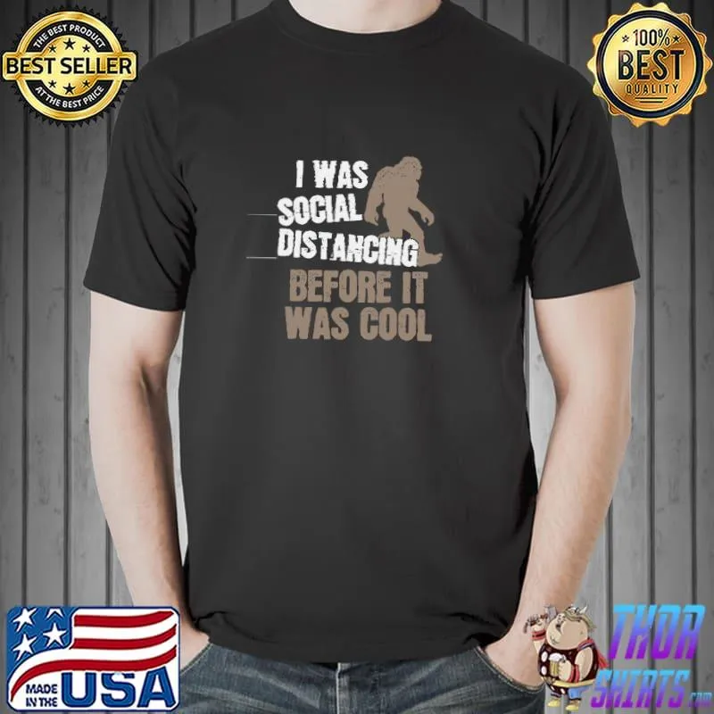 I Was Social Distancing Before Was Cool Bigfoot Social T-Shirt Unisex
