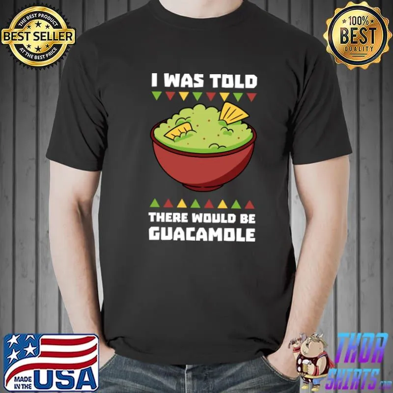 I was told there would be guacamole T-Shirt