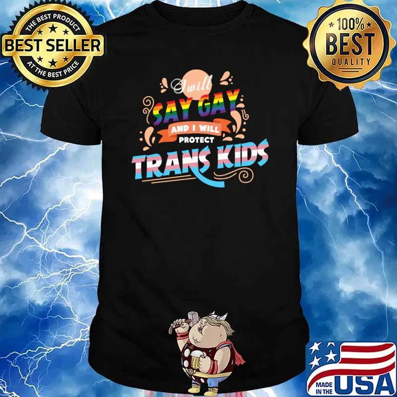 I will say gay and I will protect trans kids lgbt T-Shirt