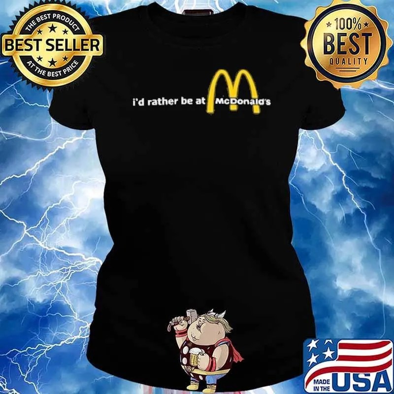 I'd rather be at McDonald's s Ladies tee