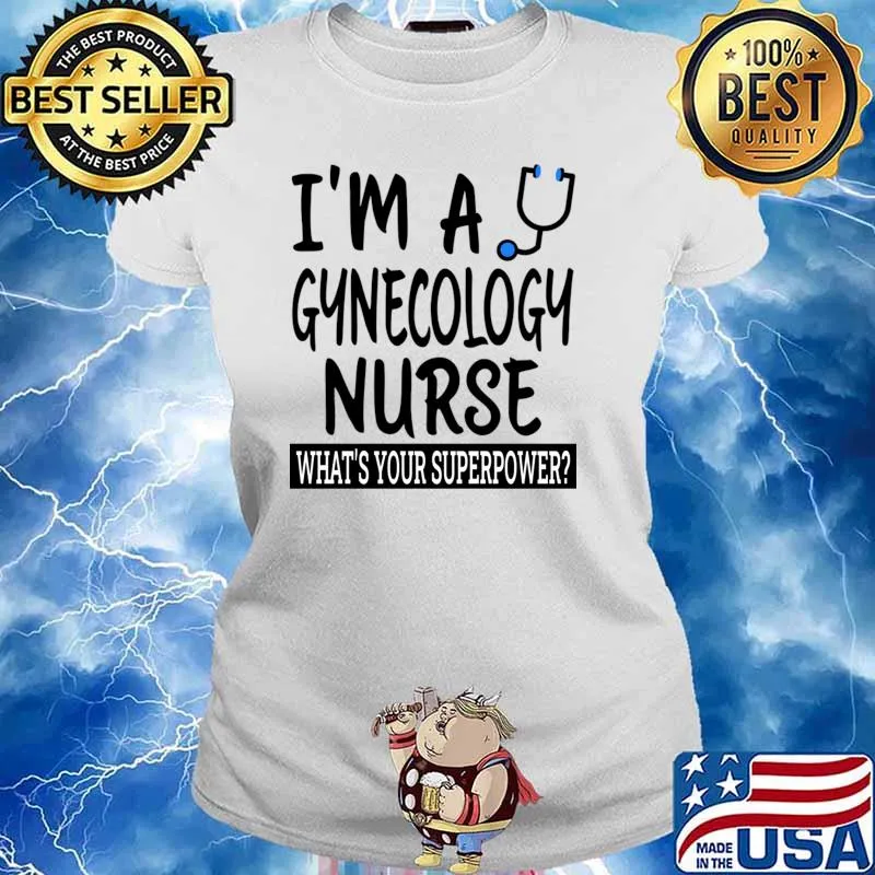 I'm A Gynecology Nurse What's Your Superpower Obstetrics T-Shirt Ladies tee