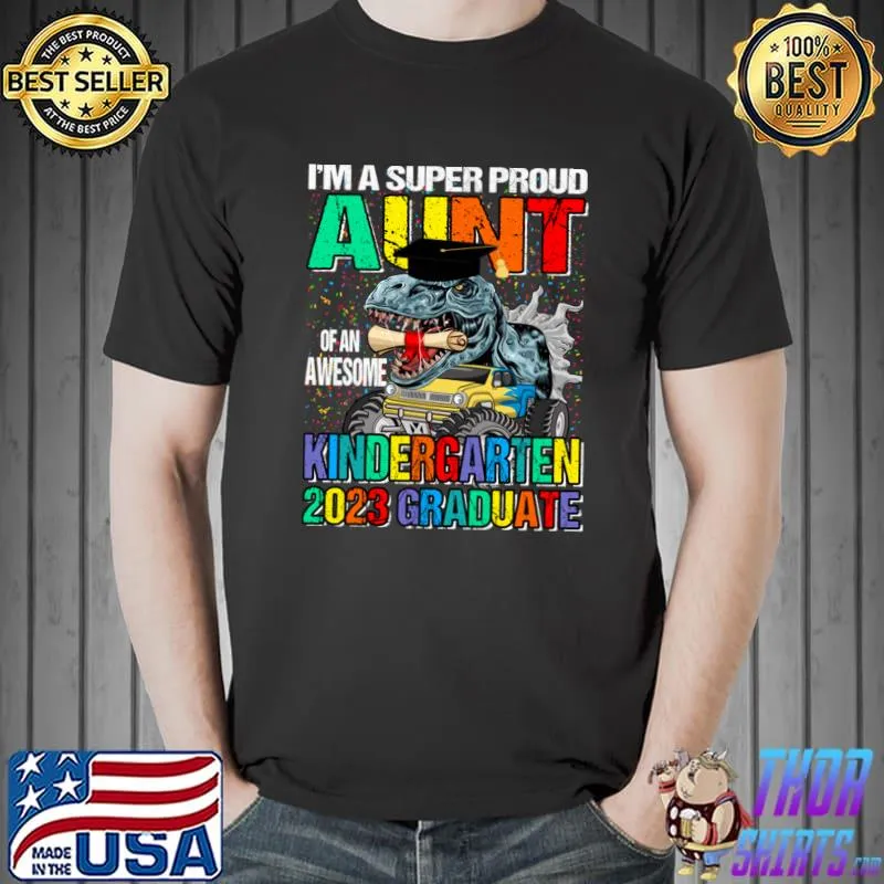 I'm A Super Proud Aunt Of An Awesome Kindergarten 2023 Graduate Dinosaur Monster Truck T-Shirt Unisex