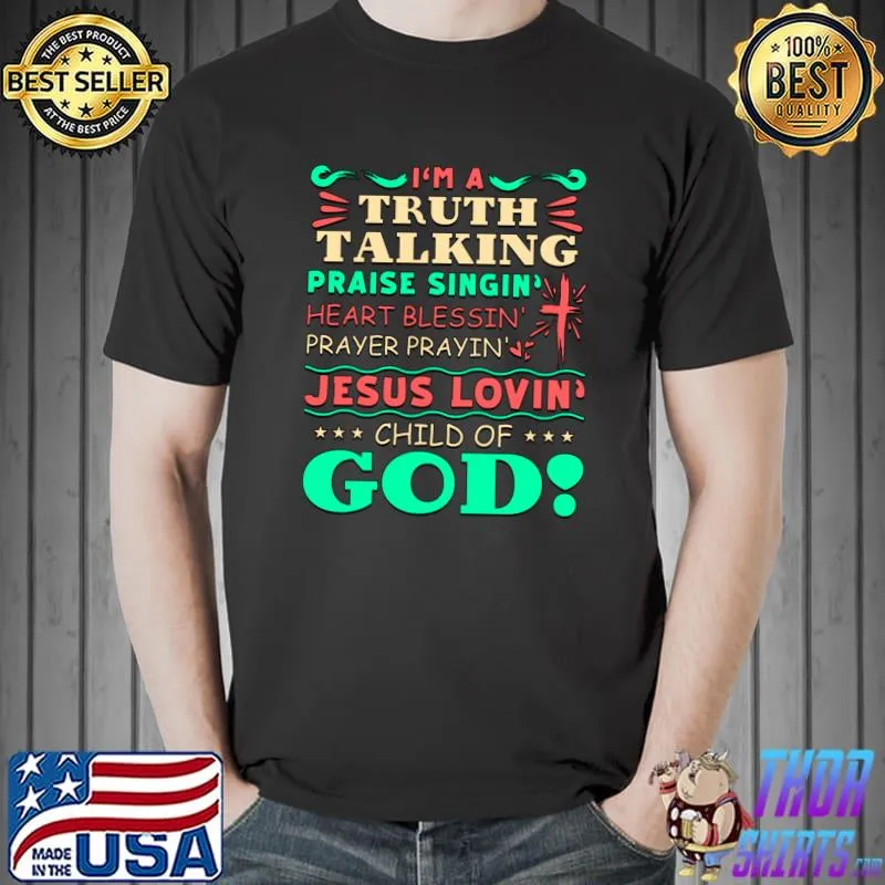 I'm A Truth Talking Praise Singin Blessin Prayin Jesus Lovin T-Shirt