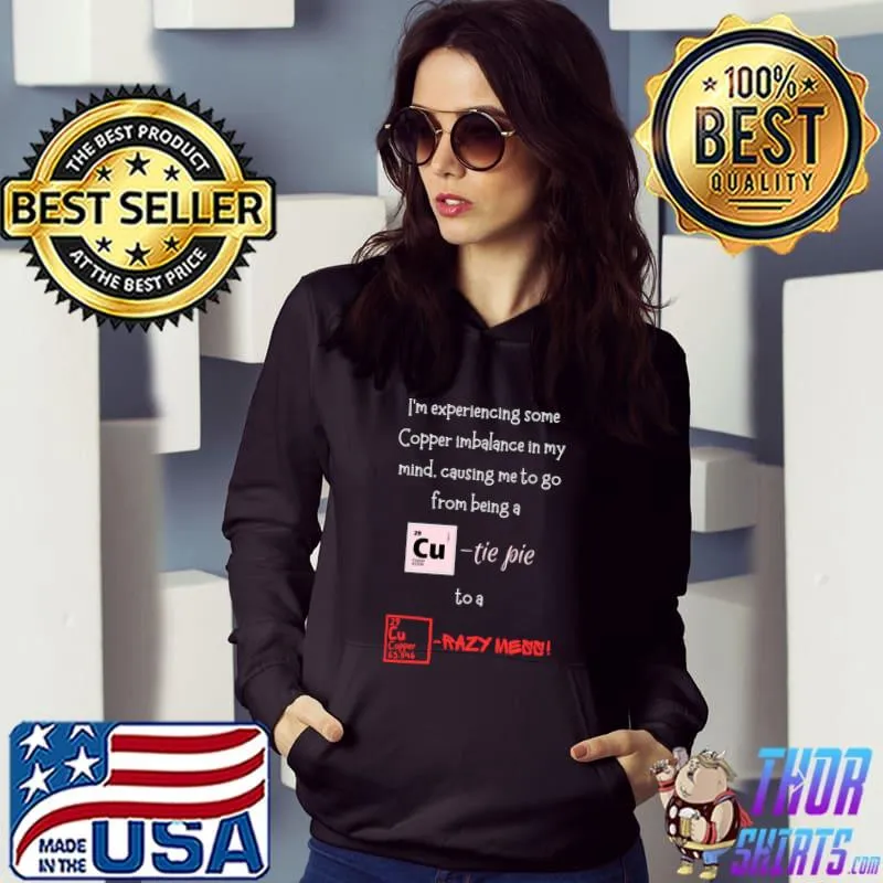 I'm experiencing some copper imbalance causing imbalance T-Shirt Hoodie