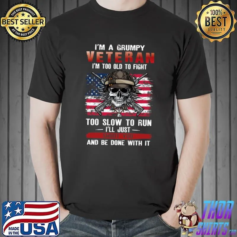 I'm grumpy veteran too old to fight too slow to run I’ll just shoot skull veteran usa flag T-Shirt Unisex