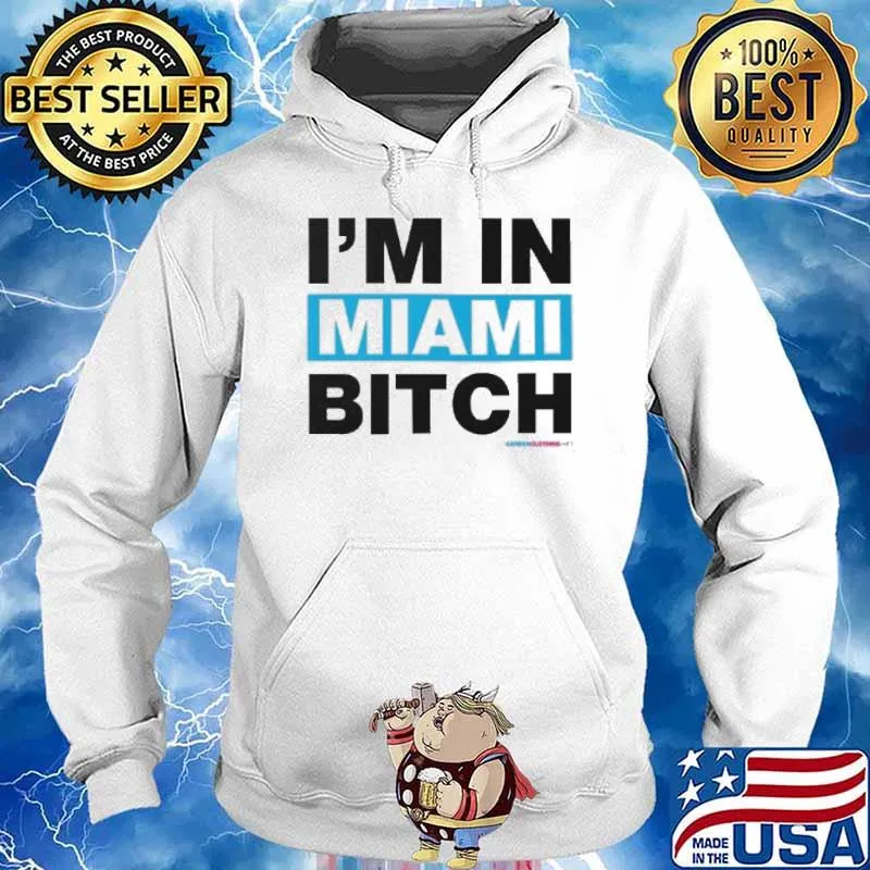 I'm in Miami Bitch s Hoodie