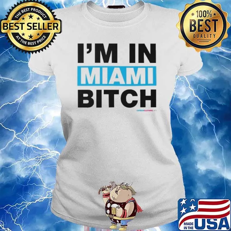 I'm in Miami Bitch s Ladies tee