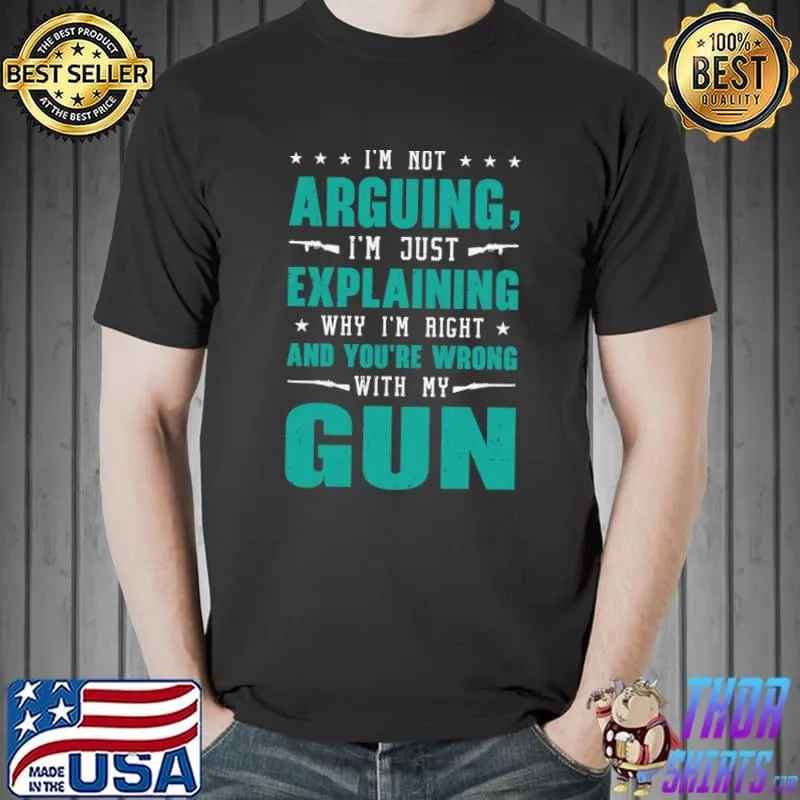 I'm Not Arguing Just Explaining And Wrong With Gun Lover Gun Stars T-Shirt