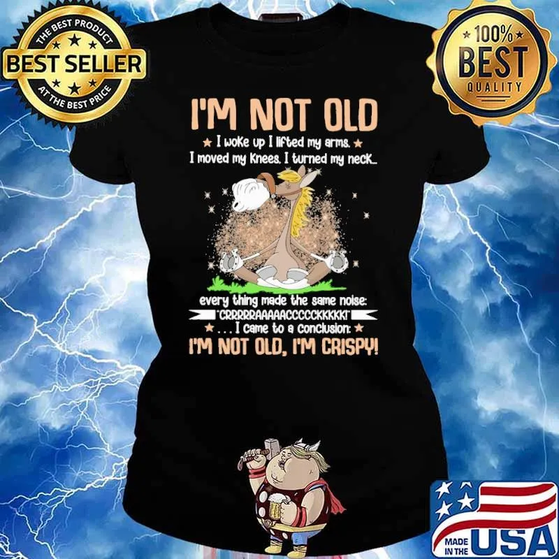 I'm not old I woke up I lifted my arms I moved my knees s Ladies tee