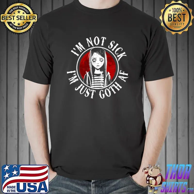 I'm Not Sick I'm Just Goth AF Moontan Gothic T-Shirt Unisex