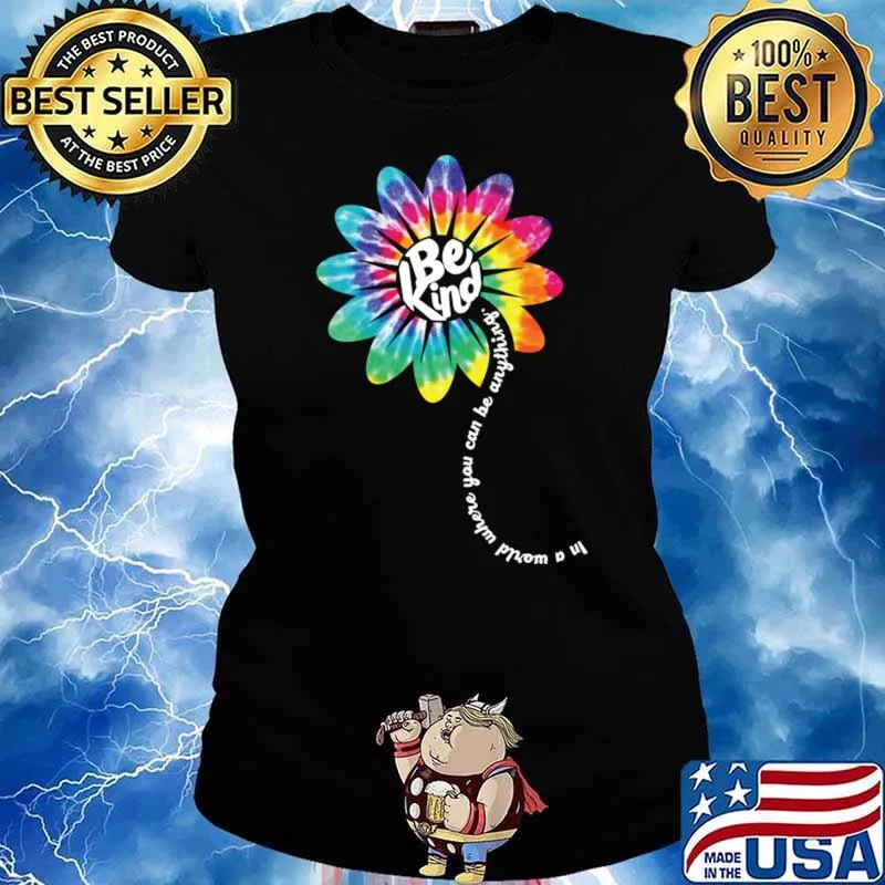 In A Would Where You Can Be Anything Be Kind Groovy Tie Dye Flower Power T-Shirt Ladies tee